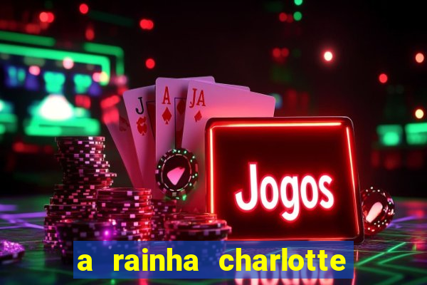 a rainha charlotte era negra